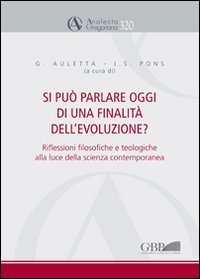 Si pu&ograve; parlare oggi di una finalit&agrave; dell'evoluzione? Riflessioni filosofiche e teologiche alla luce della scienza contemporanea