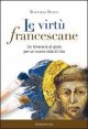 Le virt&ugrave; francescane. Un itinerario di gioia per un nuovo stile di vita