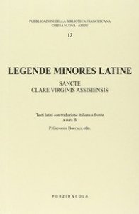 Legende minores latine - Sancte clare virginis assisiensis. Testo latino. Traduzione italiana a fronte