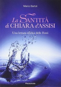 La santità di Chiara d'Assisi - Una lettura storica delle fonti