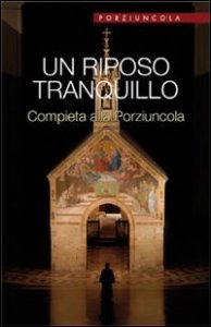Un riposo tranquillo - Compieta alla Porziuncola