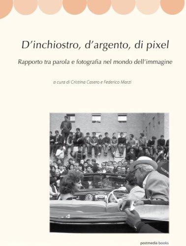 D'inchiostro, d'argento, di pixel. Rapporto tra parola e fotografia nel mondo dell'immagine