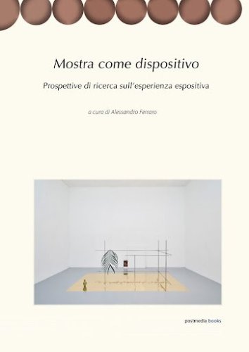 Mostra come dispositivo. Prospettive di ricerca sull'esperienza espositiva