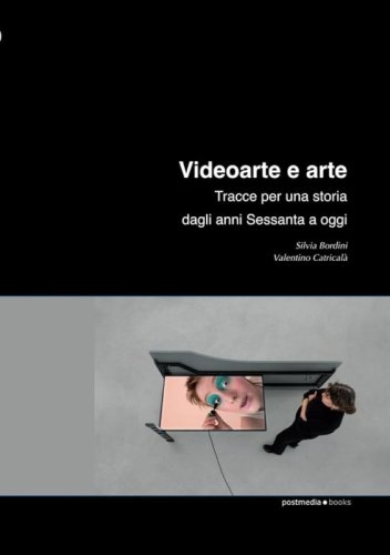 Videoarte e arte. Tracce per una storia dagli anni Sessanta a oggi