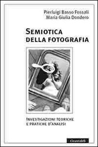 Semiotica Della Fotografia. Investigazioni Teoriche E Pratiche D`analisi