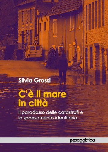 C'&egrave; il mare in citt&agrave;. Il paradosso delle catastrofi e lo spaesamento identitario