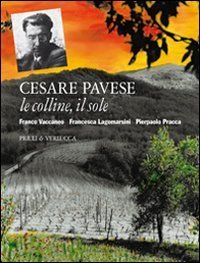 Cesare Pavese. Le colline, il sole
