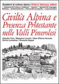 Civilt&agrave; alpina e presenza protestante nelle valli pinerolesi