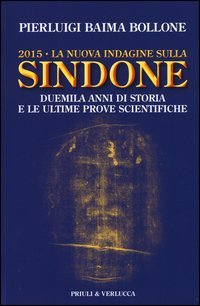 2015. La nuova indagine sulla Sindone. Duemila anni di storia e le ultime prove scientifiche