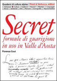 Secret. Formule di guarigione in uso in Valle d'Aosta