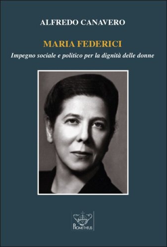Maria Federici. Impegno sociale e politico per la dignit&agrave; delle donne