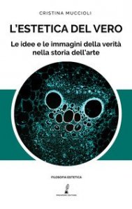 L'estetica del vero. Le idee e le immagini della verit&agrave; nella storia