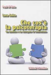 Che cos'&egrave; la psicoterapia. Un maestro e un discepolo si confrontano