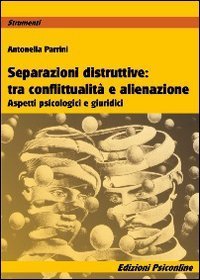 Separazioni ditruttive tra conflittualità e alienazione - Aspetti psicologici e giuridici