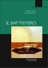 Il battistero - Atti del Convegno liturgico internazionale (Bose, 31 maggio-2 giugno 2007)