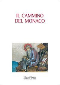 Il cammino del monaco - La vita monastica secondo la tradizione dei padri