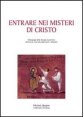 Entrare nei misteri di Cristo - Mistagogia della liturgia eucaristica attraverso i testi dei padri greci e bizantini