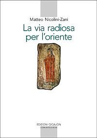 La via radiosa per l'Oriente - I testi e la storia del primo incontro del cristianesimo con il mondo culturale e religioso cinese (secoli VII-IX)
