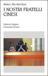 I nostri fratelli cinesi - Le comunit&agrave; cattoliche nella Cina contemporanea