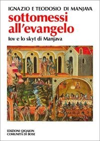 Sottomessi all'evangelo - Vita di Iov di Manjava. Testamento di Teodosio. Regola dello skytyk