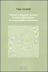 Principi e strumenti giuridici di tutela dell'ambiente: la responsabilit&agrave; ambientale