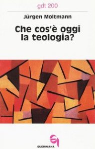 Che cos'&egrave; oggi la teologia? Due contributi alla sua attualizzazione