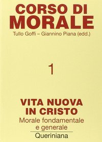 Corso di morale. Vol. 1: Vita nuova in Cristo. Morale fondamentale e generale. - Vita nuova in Cristo. Morale fondamentale e generale