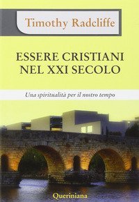 Essere cristiani nel XXI secolo. Una spiritualit&agrave; per il nostro tempo