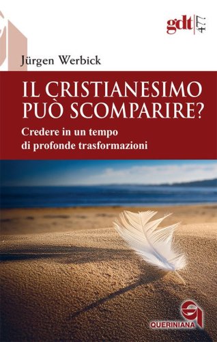 Il Cristianesimo pu&ograve; scomparire? Credere in un tempo di esaurimento ecclesiale