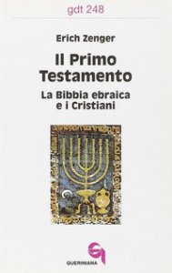 Il primo Testamento. La Bibbia ebraica e i cristiani