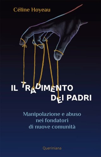 Il tradimento dei padri. Manipolazione e abuso nei fondatori di nuove comunit&agrave;