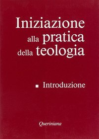 Iniziazione alla pratica della teologia. Vol. 1: Introduzione. - Introduzione