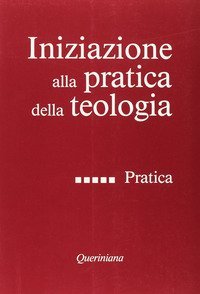 Iniziazione alla pratica della teologia. Vol. 5: Pratica. - Pratica