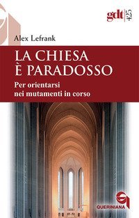 La Chiesa &egrave; paradosso. Per orientarsi nei mutamenti in corso