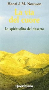La via del cuore. La spiritualit&agrave; del deserto