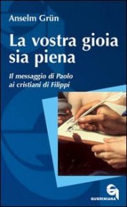 La vostra gioia sia piena - Il messaggio di Paolo ai cristiani di Filippi