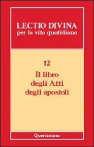 Lectio divina per la vita quotidiana. Vol. 12: Il libro degli Atti degli Apostoli. - Il libro degli Atti degli Apostoli