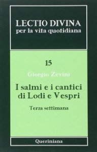 Lectio divina per la vita quotidiana. Vol. 15: I salmi e i cantici di lodi e vespri. Terza settimana. - I salmi e i cantici di lodi e vespri. Terza settimana
