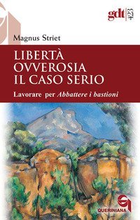 Libertà ovverosia il caso serio. Lavorare per Abbattere i bastioni