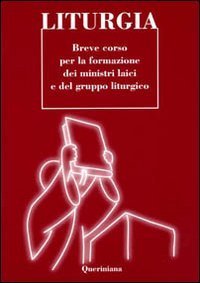 Liturgia - Breve corso per la formazione dei ministri laici e del gruppo liturgico