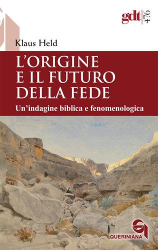 L'origine e il futuro della fede. Un'indagine biblica e fenomenologica