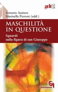Maschilit&agrave; in questione. Sguardi sulla figura di san Giuseppe