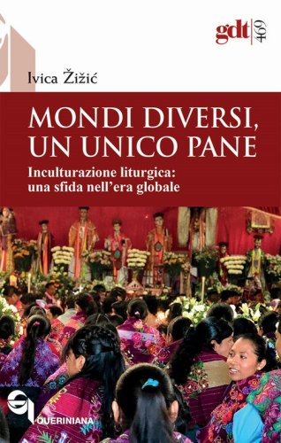Mondi diversi, un unico pane. Inculturazione liturgica, una sfida nell'era globale