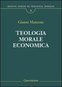 Nuovo corso di teologia morale. Vol. 5: Teologia morale economica. - Teologia morale economica