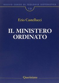 Nuovo corso di teologia sistematica. Vol. 10: Il ministero ordinato. - Il ministero ordinato