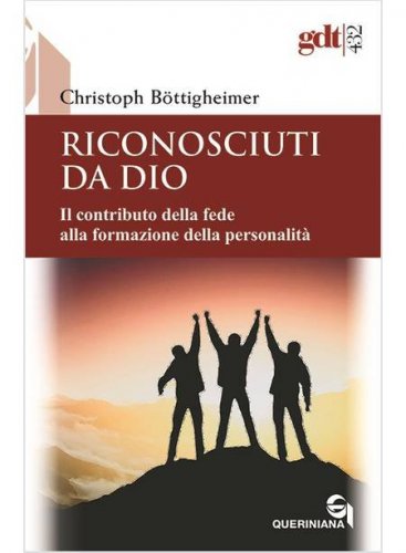 Riconosciuti da Dio. Il contributo della fede alla formazione della personalit&agrave;