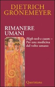 Rimanere umani - High-tech e cuore. Per una medicina dal volto umano