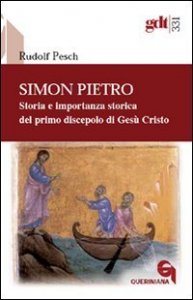 Simon Pietro - Storia e importanza storica del primo discepolo di Ges&ugrave; Cristo