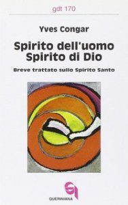 Spirito dell'uomo, spirito di Dio - Breve trattato sullo Spirito Santo