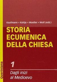Storia ecumenica della Chiesa. Vol. 1: Dagli inizi al Medioevo. - Dagli inizi al Medioevo
